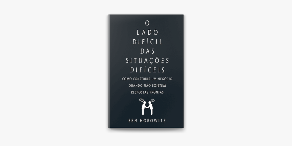 O lado difícil das situações difíceis é considerado um livro essencial para product managers